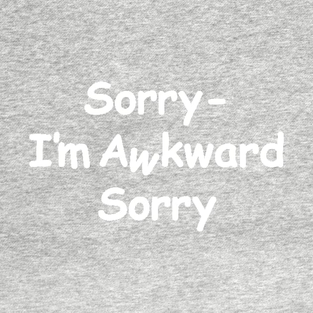 Sorry I'm awkward sorry / awkward white text by Scribble-LeviJo